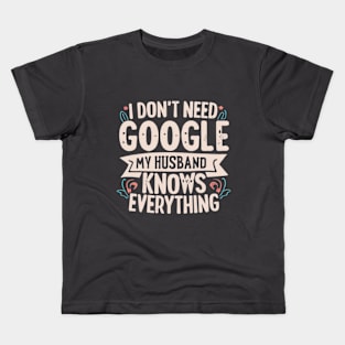 My Husband is better that Google Kids T-Shirt